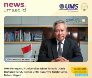 Read more about the article UMS Peringkat 3 Universitas Islam Terbaik Dunia Berturut Turut. Rektor UMS: Pasarnya Tidak Hanya Dalam Negeri
